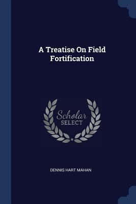 A Treatise On Field Fortification 1376952467 Book Cover