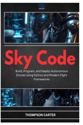 Sky Code: Build, Program, and Deploy Autonomous... B0GY571PYX Book Cover
