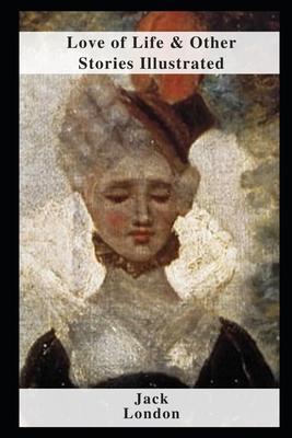 Love of Life & Other Stories Illustrated B09DDYY9J9 Book Cover