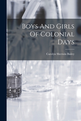 Boys And Girls Of Colonial Days 1015933211 Book Cover