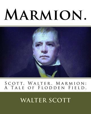 Marmion.: Scott, Walter. Marmion: A Tale of Flo... 1718893450 Book Cover