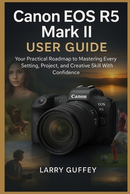 Canon EOS R5 Mark II User Guide: Your Practical... B0FX6SJ8WX Book Cover