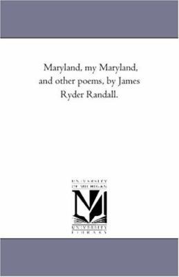 Maryland, My Maryland, and Other Poems, by Jame... 1425514529 Book Cover
