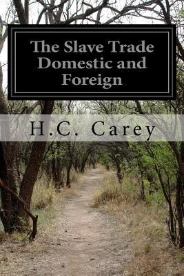 The Slave Trade Domestic and Foreign: Why It Ex... 1499370849 Book Cover