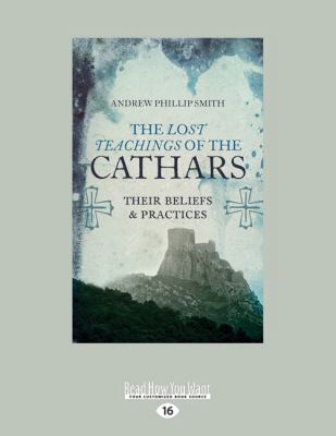 The Lost Teachings of the Cathars: Their Belief... 1525231146 Book Cover