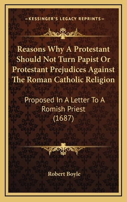 Reasons Why A Protestant Should Not Turn Papist... 1168662613 Book Cover