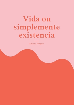 Vida ou simplemente existencia: Estou satisfeito? [Galician] 3755760789 Book Cover