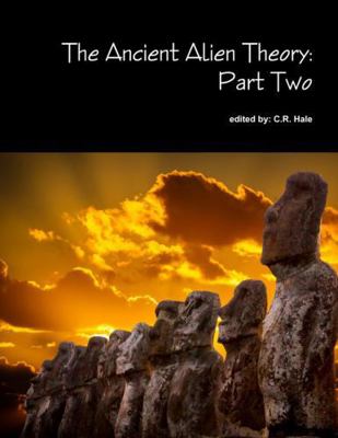 The Ancient Alien Theory: Part Two 1387877771 Book Cover