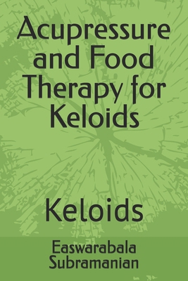 Acupressure and Food Therapy for Keloids: Keloids B0CM9RC95W Book Cover