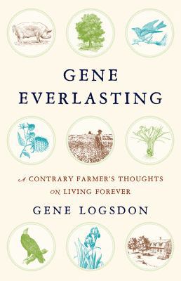 Gene Everlasting: A Contrary Farmer's Thoughts ... 1603585397 Book Cover