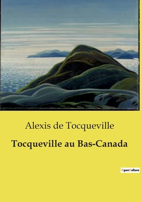 Tocqueville au Bas-Canada [French] B0D1DQVH21 Book Cover