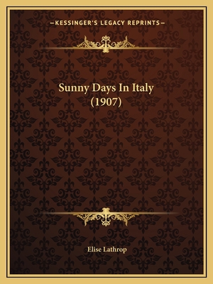 Sunny Days In Italy (1907) 1165490900 Book Cover