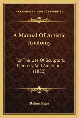 A Manual Of Artistic Anatomy: For The Use Of Sc... 1164537083 Book Cover