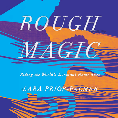 Rough Magic: Riding the World's Loneliest Horse... 1684571545 Book Cover