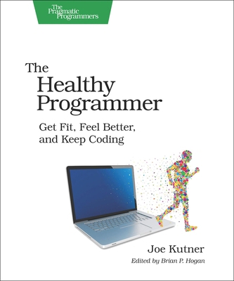 The Healthy Programmer: Get Fit, Feel Better, a... 1937785319 Book Cover
