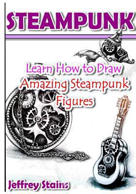 Steampunk: Learn How to Draw Amazing Steampunk ... 151914721X Book Cover