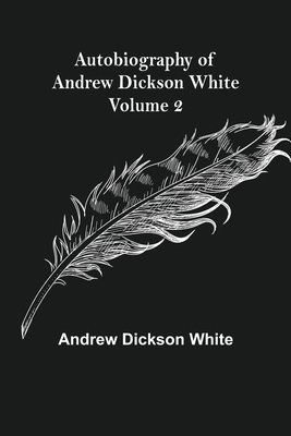 Autobiography of Andrew Dickson White - Volume 2 9356089213 Book Cover