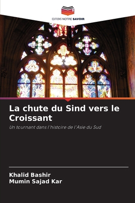 La chute du Sind vers le Croissant [French] 6208308925 Book Cover