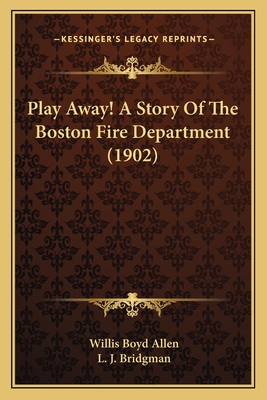 Play Away! A Story Of The Boston Fire Departmen... 1165669153 Book Cover