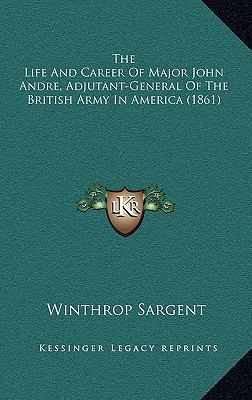 The Life and Career of Major John Andre, Adjuta... 1164442864 Book Cover