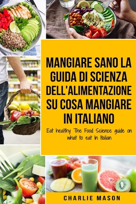 Mangiare Sano La guida di Scienza dell'Alimenta... [Italian] B08RLJKCRN Book Cover