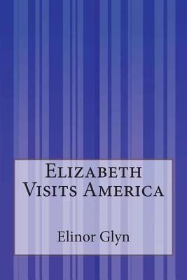 Elizabeth Visits America 1507581750 Book Cover