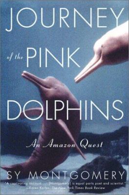 Journey of the Pink Dolphins: An Amazon Quest 0743200268 Book Cover