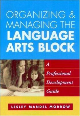 Organizing and Managing the Language Arts Block... 1572307943 Book Cover