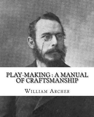 Play-making: a manual of craftsmanship. By: Wil... 1542438462 Book Cover