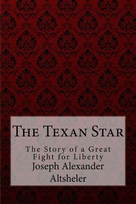 The Texan Star The Story of a Great Fight for L... 1974537285 Book Cover