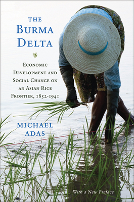 The Burma Delta: Economic Development and Socia... 0299283542 Book Cover