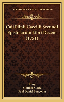 Caii Plinii Caecilii Secundi Epistolarum Libri ... [Latin] 1166101789 Book Cover