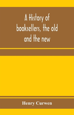 A history of booksellers, the old and the new 9353972051 Book Cover