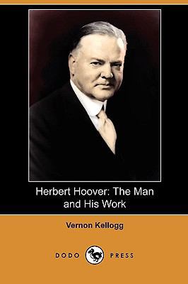 Herbert Hoover: The Man and His Work (Dodo Press) 1409990656 Book Cover