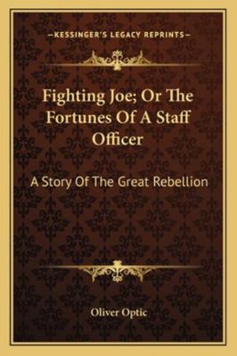 Fighting Joe; Or The Fortunes Of A Staff Office... 1163283657 Book Cover