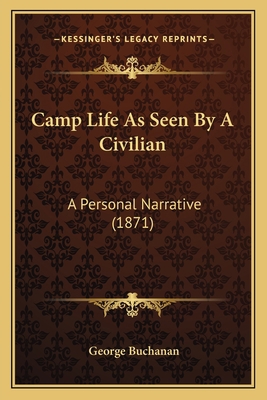 Camp Life As Seen By A Civilian: A Personal Nar... 1164595342 Book Cover