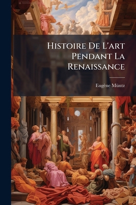 Histoire De L'art Pendant La Renaissance: Itali... [French] 1276143052 Book Cover