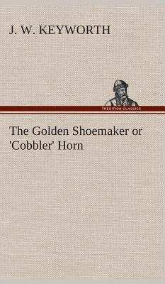 The Golden Shoemaker or 'Cobbler' Horn 3849522830 Book Cover