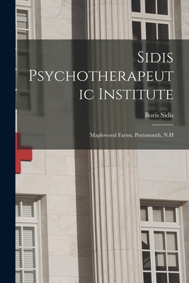 Sidis Psychotherapeutic Institute: Maplewood Fa... 1014895995 Book Cover