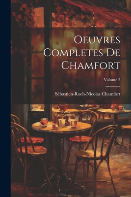 Oeuvres Completes De Chamfort; Volume 2 [French] 1021660809 Book Cover