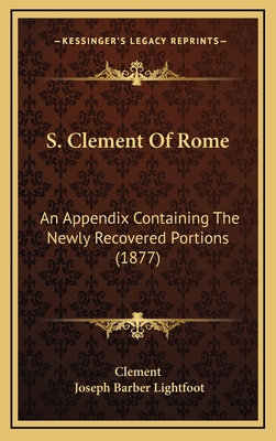 S. Clement Of Rome: An Appendix Containing The ... 1167097173 Book Cover