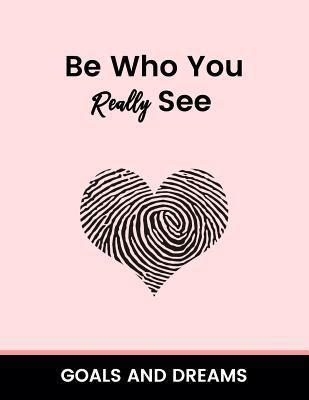 Be Who You Really See Goals and Dream 1983955698 Book Cover