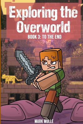 Exploring the Overworld Book 3: To the End B0DBH945P3 Book Cover