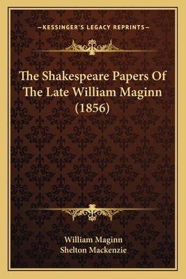 The Shakespeare Papers Of The Late William Magi... 1164925881 Book Cover