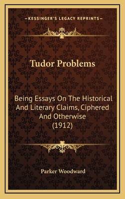 Tudor Problems: Being Essays on the Historical ... 1164384740 Book Cover