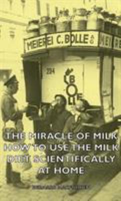 The Miracle of Milk - How to Use the Milk Diet ... 1443735175 Book Cover