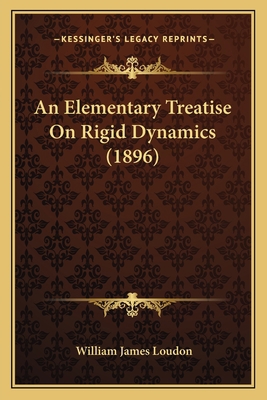 An Elementary Treatise On Rigid Dynamics (1896) 1164568957 Book Cover