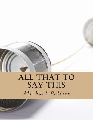 All That To Say This: Collected Works 1490493697 Book Cover