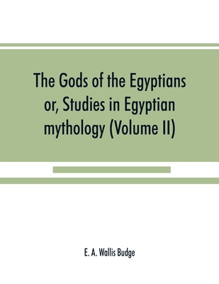 The gods of the Egyptians: or, Studies in Egypt... 935389025X Book Cover