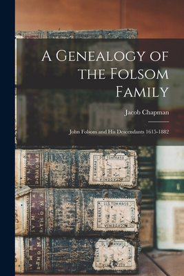 A Genealogy of the Folsom Family: John Folsom a... 1015465455 Book Cover